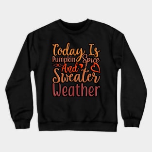 Today Is Pumpkin Spice And Sweater Weather, colorful fall, and autumn seasonal design Crewneck Sweatshirt